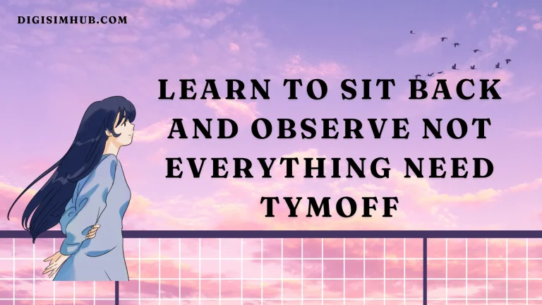 Learn To Sit Back And Observe. Not Everything Need - Tymoff