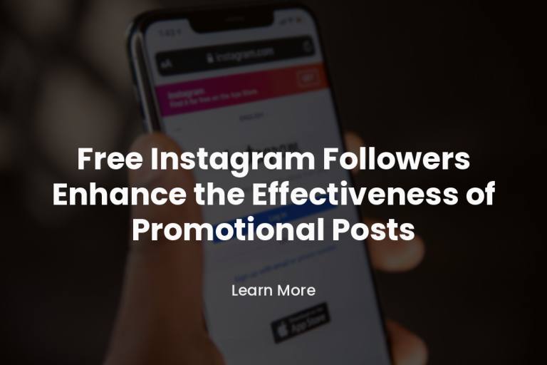 Free Instagram Followers Enhance the Effectiveness of Promotional Posts