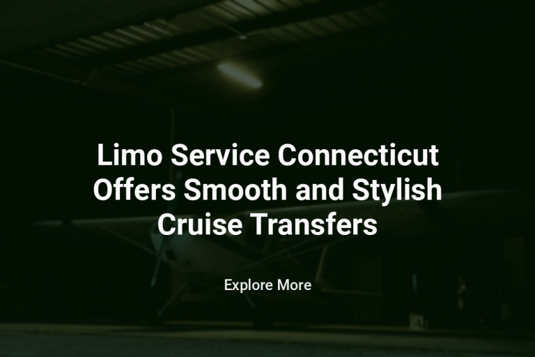Limo Service Connecticut Offers Smooth and Stylish Cruise Transfers