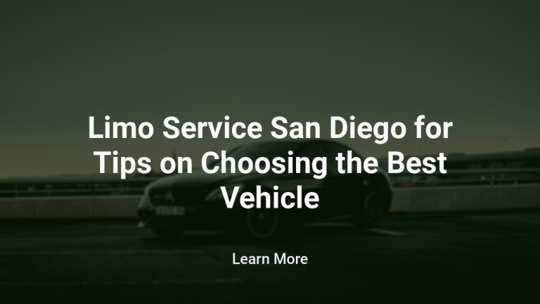 Limo Service San Diego for Tips on Choosing the Best Vehicle