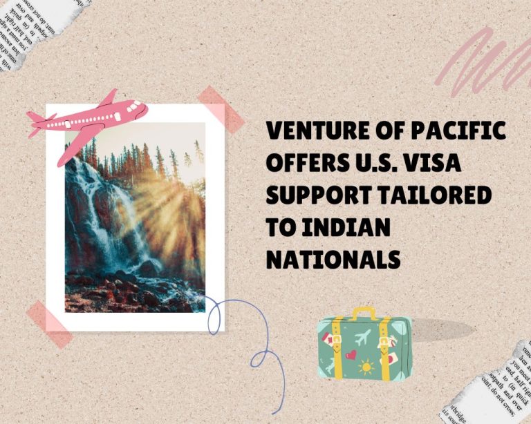 Venture of Pacific Offers U.S. Visa Support Tailored to Indian Nationals